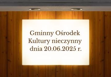 Gminny Ośrodek Kultury nieczynny dnia 20.06.2025 r.